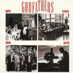 The Godfathers : Birth, School, Work, Death The Godfathers : Birth, School, Work, Death